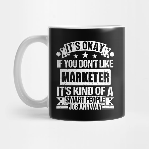 Marketer lover It's Okay If You Don't Like Marketer It's Kind Of A Smart People job Anyway by Benzii-shop 